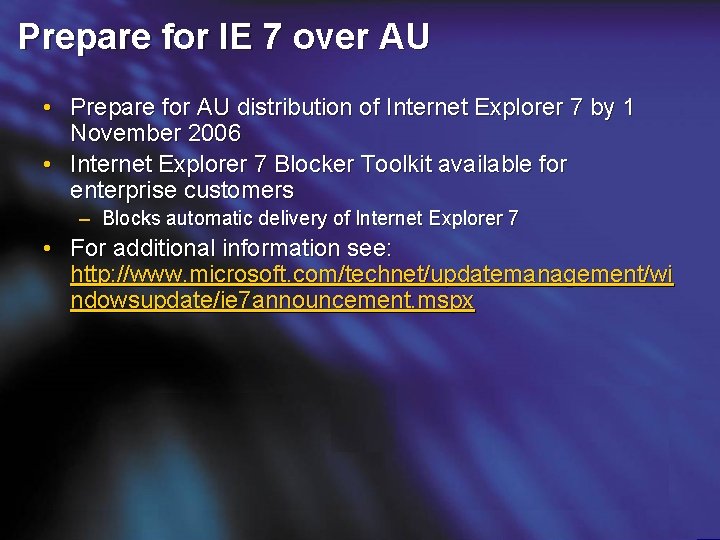 Prepare for IE 7 over AU • Prepare for AU distribution of Internet Explorer