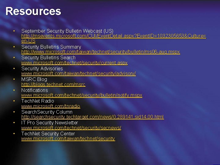 Resources • • • September Security Bulletin Webcast (US) http: //msevents. microsoft. com/CUI/Event. Detail.
