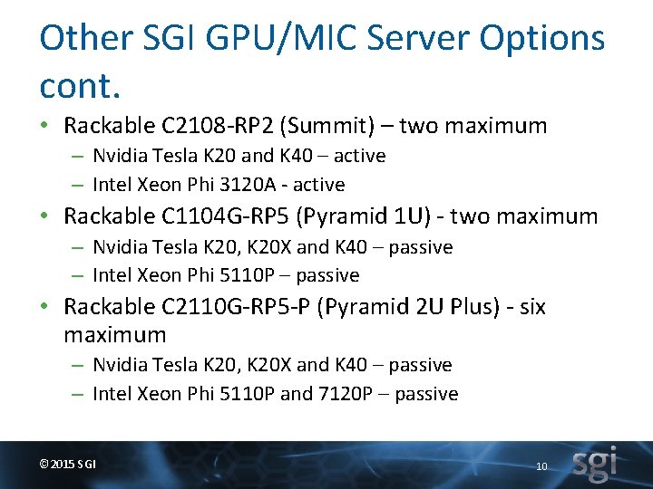 Other SGI GPU/MIC Server Options cont. • Rackable C 2108 -RP 2 (Summit) –