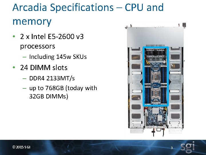 Arcadia Specifications – CPU and memory • 2 x Intel E 5 -2600 v