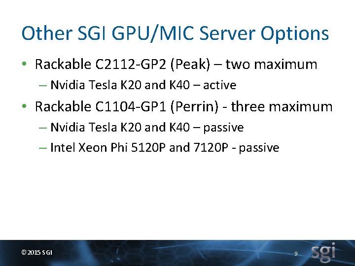Other SGI GPU/MIC Server Options • Rackable C 2112 -GP 2 (Peak) – two