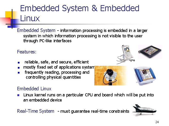Embedded System & Embedded Linux Embedded System - information processing is embedded in a