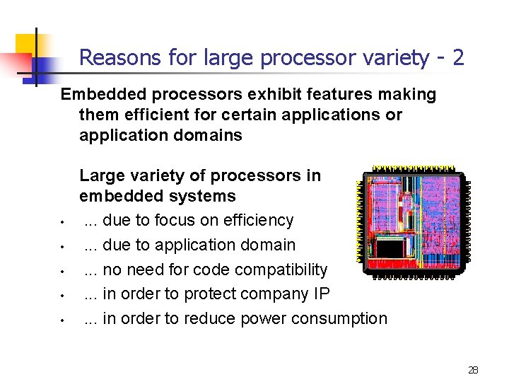 Reasons for large processor variety - 2 Embedded processors exhibit features making them efficient