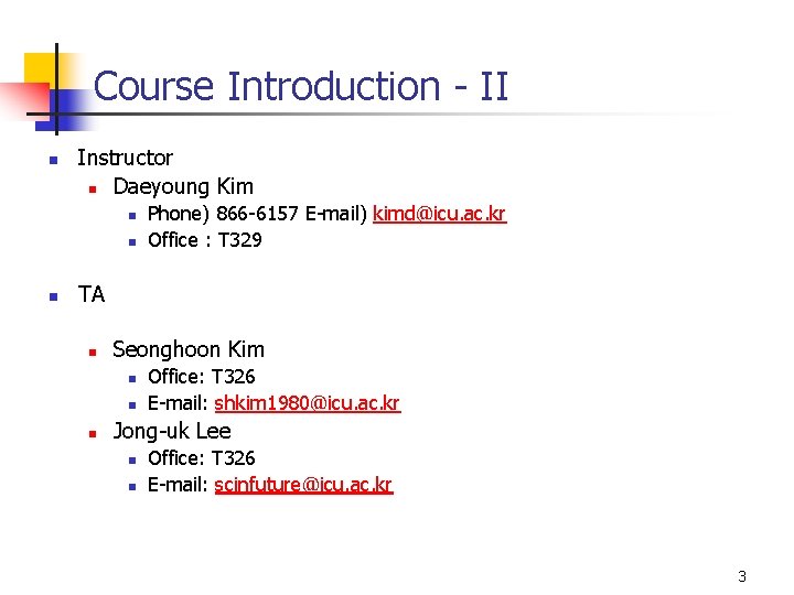 Course Introduction - II n Instructor n Daeyoung Kim n n n Phone) 866