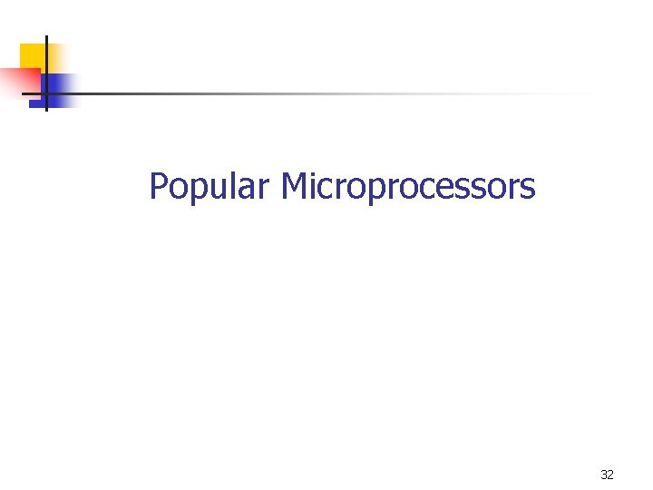 Popular Microprocessors 32 