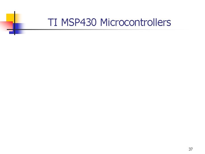TI MSP 430 Microcontrollers 37 