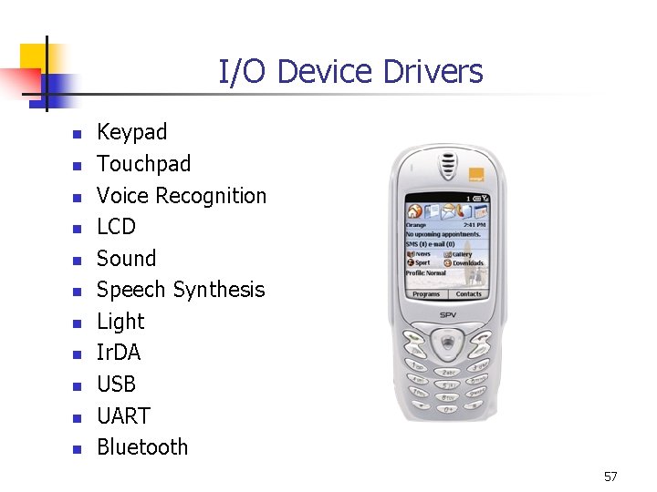 I/O Device Drivers n n n Keypad Touchpad Voice Recognition LCD Sound Speech Synthesis