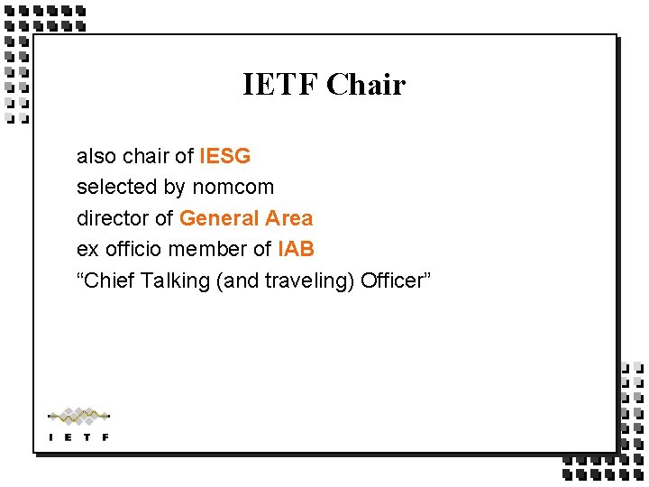 IETF Chair also chair of IESG selected by nomcom director of General Area ex IETF Chair also chair of IESG selected by nomcom director of General Area ex