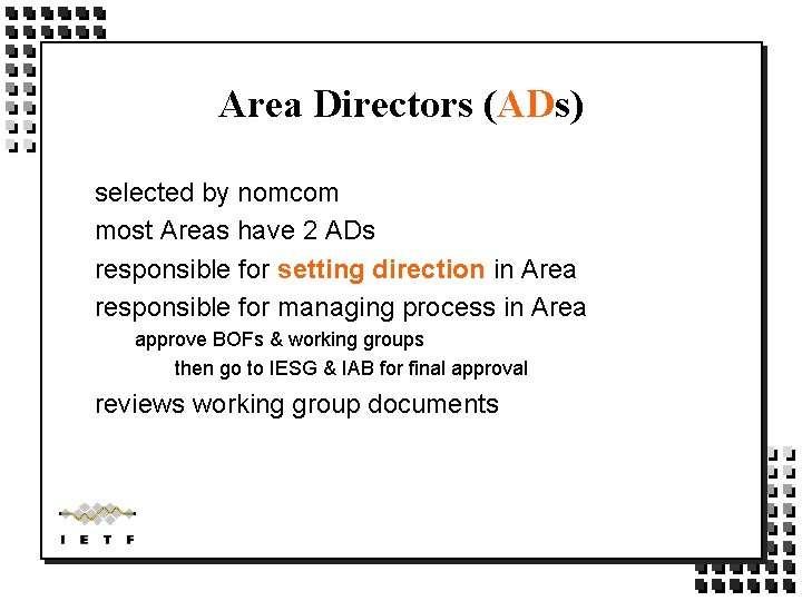 Area Directors (ADs) selected by nomcom most Areas have 2 ADs responsible for setting Area Directors (ADs) selected by nomcom most Areas have 2 ADs responsible for setting