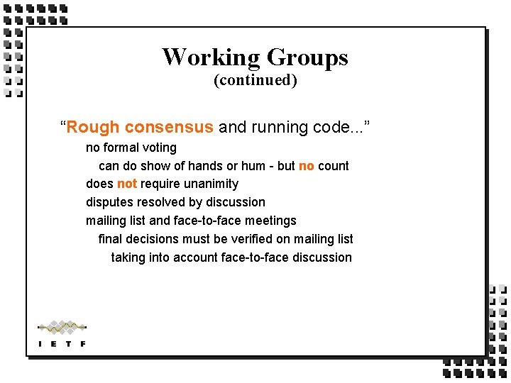Working Groups (continued) “Rough consensus and running code. . . ” no formal voting Working Groups (continued) “Rough consensus and running code. . . ” no formal voting