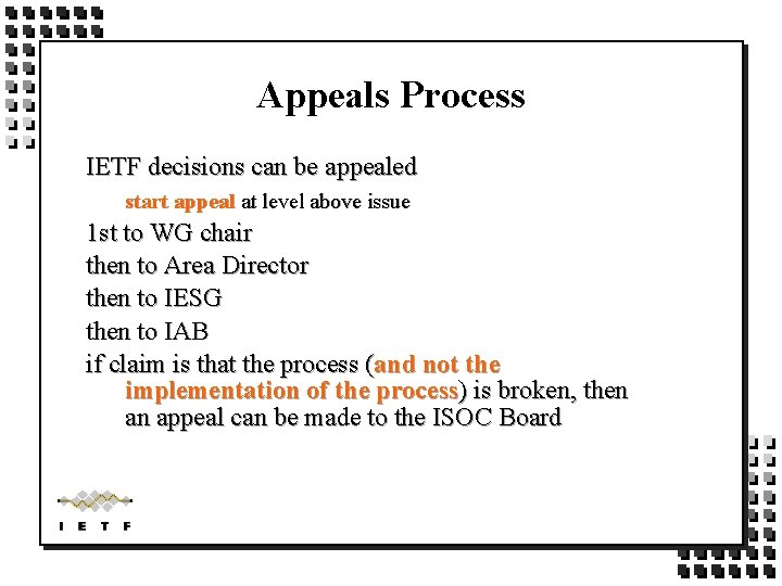 Appeals Process IETF decisions can be appealed start appeal at level above issue 1 Appeals Process IETF decisions can be appealed start appeal at level above issue 1