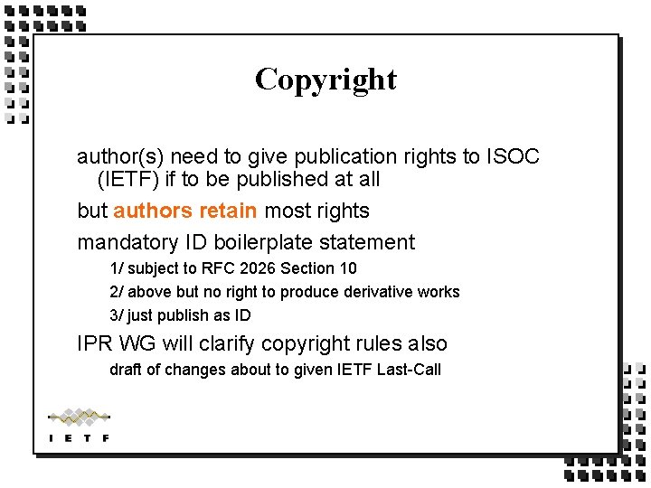 Copyright author(s) need to give publication rights to ISOC (IETF) if to be published Copyright author(s) need to give publication rights to ISOC (IETF) if to be published