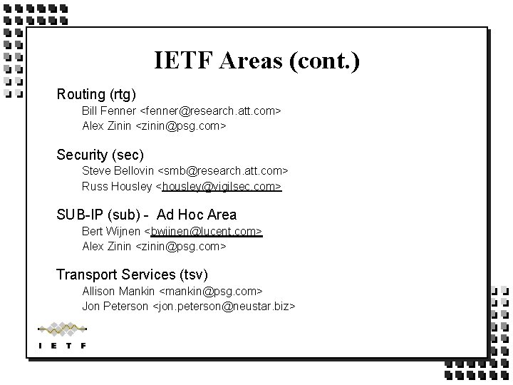 IETF Areas (cont. ) Routing (rtg) Bill Fenner <fenner@research. att. com> Alex Zinin <zinin@psg. IETF Areas (cont. ) Routing (rtg) Bill Fenner <fenner@research. att. com> Alex Zinin <zinin@psg.
