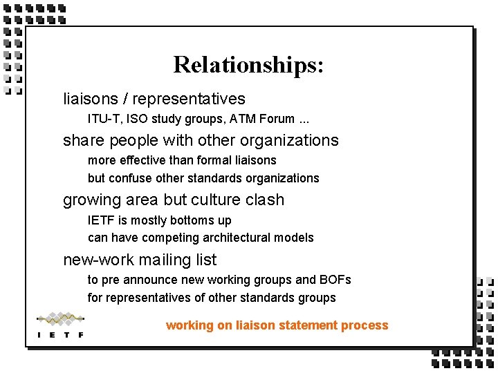 Relationships: liaisons / representatives ITU-T, ISO study groups, ATM Forum. . . share people Relationships: liaisons / representatives ITU-T, ISO study groups, ATM Forum. . . share people