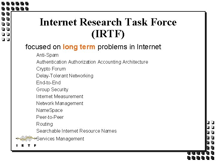 Internet Research Task Force (IRTF) focused on long term problems in Internet Anti-Spam Authentication Internet Research Task Force (IRTF) focused on long term problems in Internet Anti-Spam Authentication