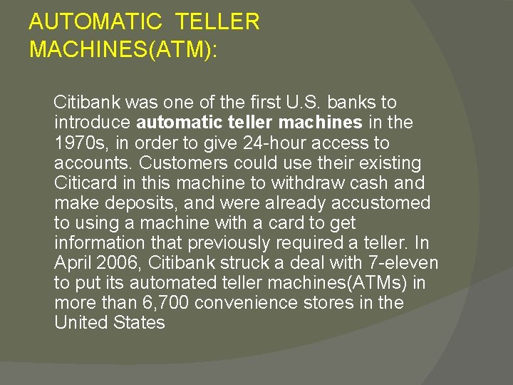 AUTOMATIC TELLER MACHINES(ATM): Citibank was one of the first U. S. banks to introduce