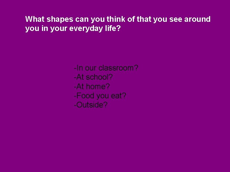 What shapes can you think of that you see around you in your everyday