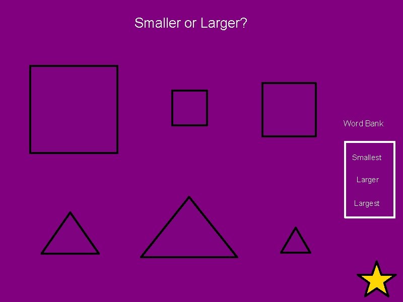 Smaller or Larger? Word Bank Smallest Larger Largest 