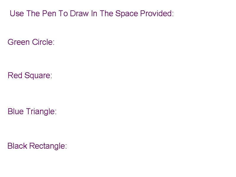 Use The Pen To Draw In The Space Provided: Green Circle: Red Square: Blue