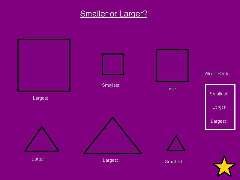 Smaller or Larger? Word Bank Smallest Larger Largest Larger Largest Smallest 