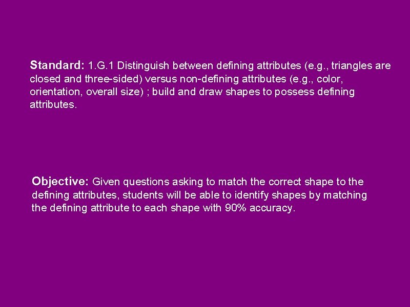 Standard: 1. G. 1 Distinguish between defining attributes (e. g. , triangles are closed
