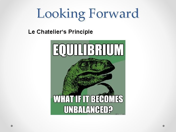 Looking Forward Le Chatelier‘s Principle 