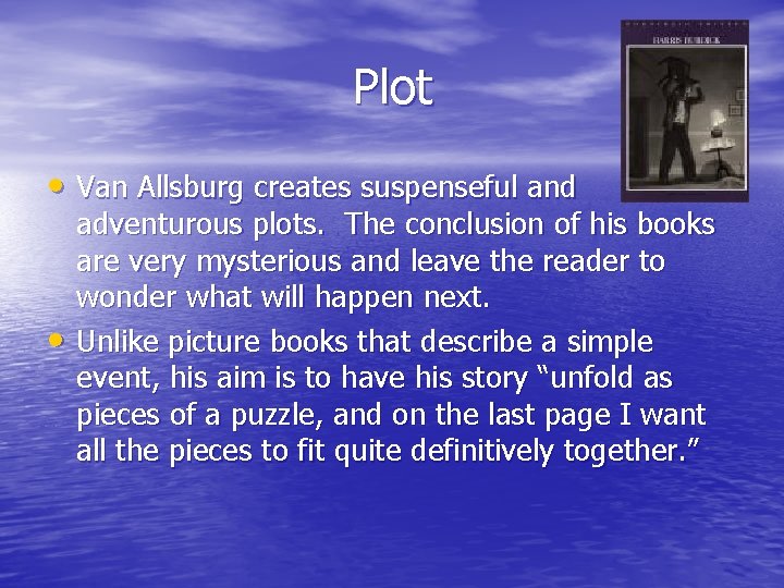 Plot • Van Allsburg creates suspenseful and • adventurous plots. The conclusion of his