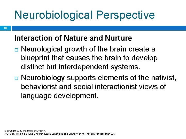 Neurobiological Perspective 10 Interaction of Nature and Nurture Neurological growth of the brain create
