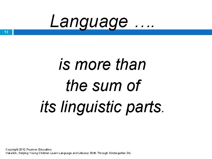 13 Language …. is more than the sum of its linguistic parts. Copyright 2012