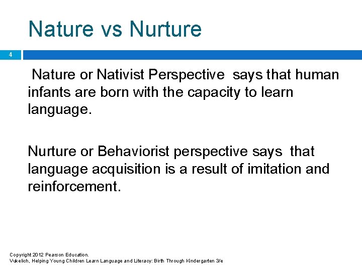 Nature vs Nurture 4 Nature or Nativist Perspective says that human infants are born