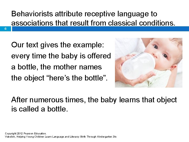 6 Behaviorists attribute receptive language to associations that result from classical conditions. Our text
