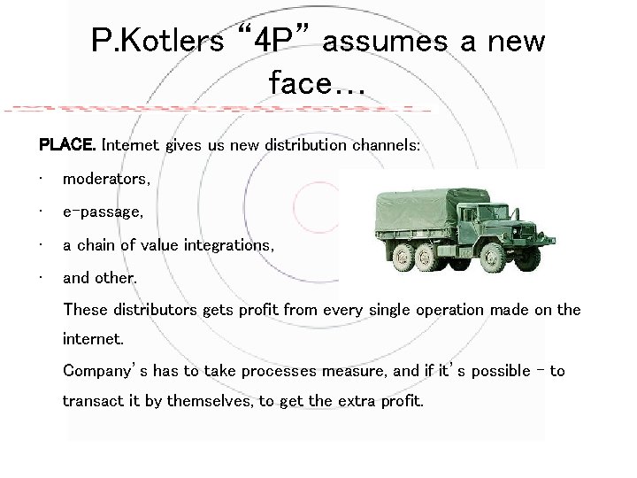 P. Kotlers “ 4 P” assumes a new face… PLACE. Internet gives us new