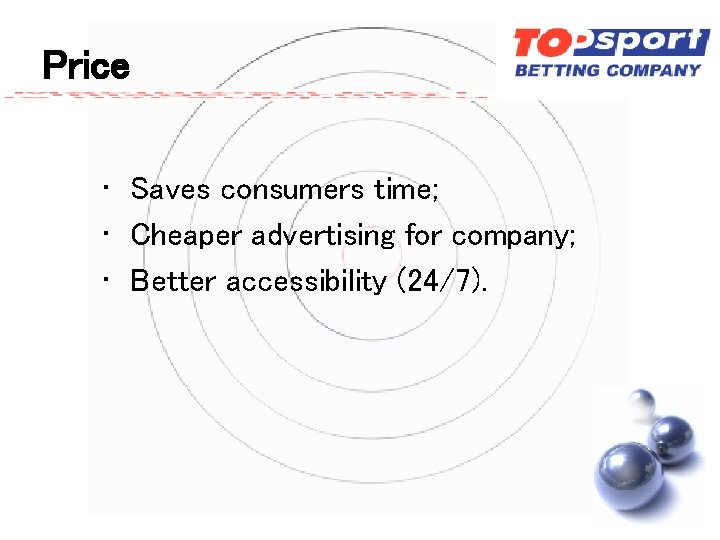 Price • Saves consumers time; • Cheaper advertising for company; • Better accessibility (24/7).