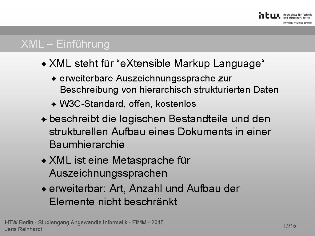 XML – Einführung ✦ XML steht für “e. Xtensible Markup Language“ erweiterbare Auszeichnungssprache zur