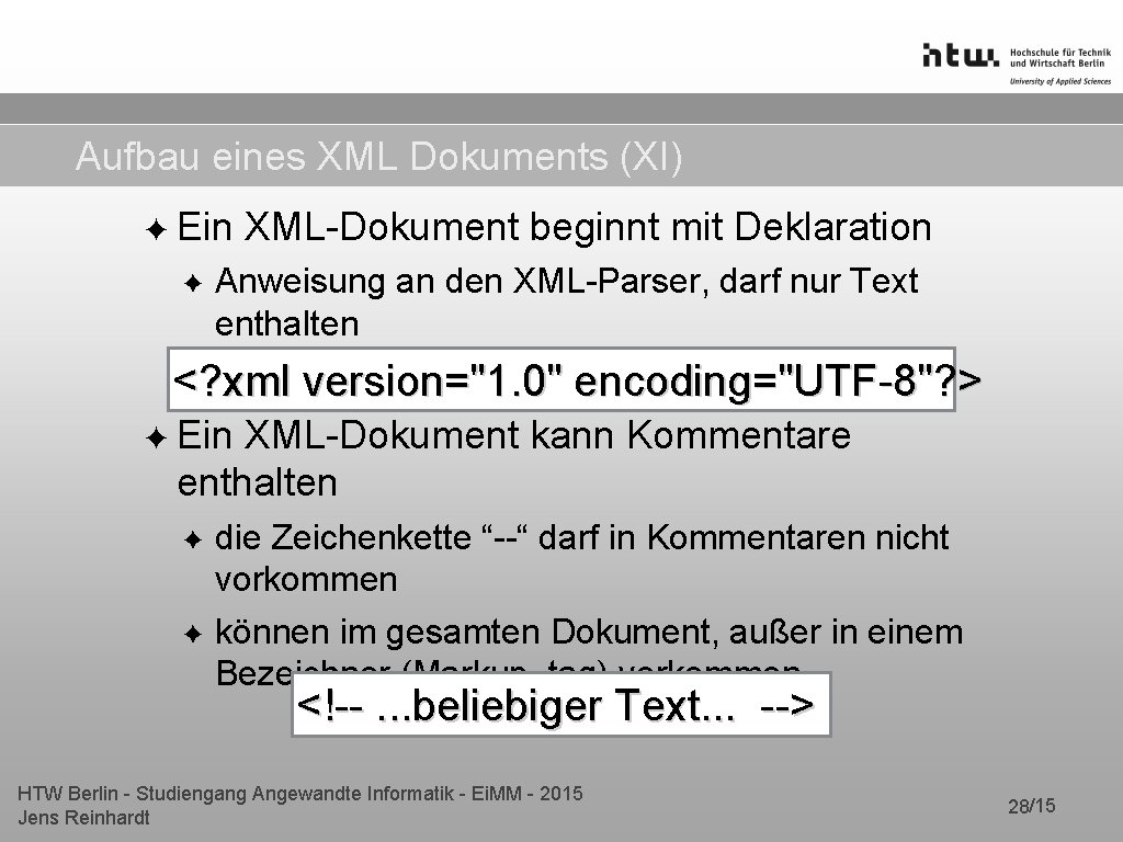 Aufbau eines XML Dokuments (XI) ✦ Ein ✦ XML-Dokument beginnt mit Deklaration Anweisung an