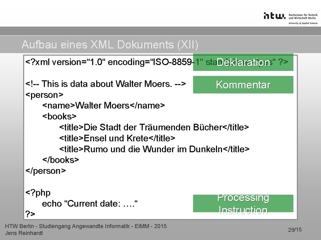 Aufbau eines XML Dokuments (XII) <? xml version=“ 1. 0“ encoding=“ISO-8859 -1“ standalone=“yes“ Deklaration Aufbau eines XML Dokuments (XII) <? xml version=“ 1. 0“ encoding=“ISO-8859 -1“ standalone=“yes“ Deklaration