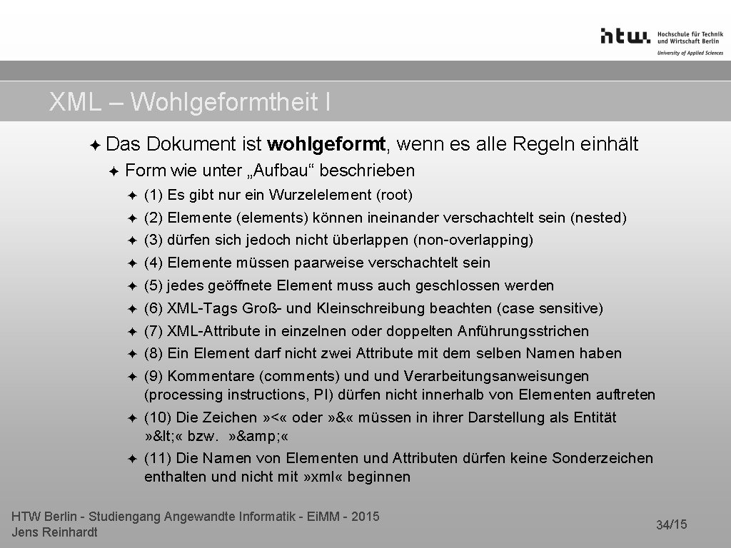 XML – Wohlgeformtheit I ✦ Das Dokument ist wohlgeformt, wenn es alle Regeln einhält XML – Wohlgeformtheit I ✦ Das Dokument ist wohlgeformt, wenn es alle Regeln einhält