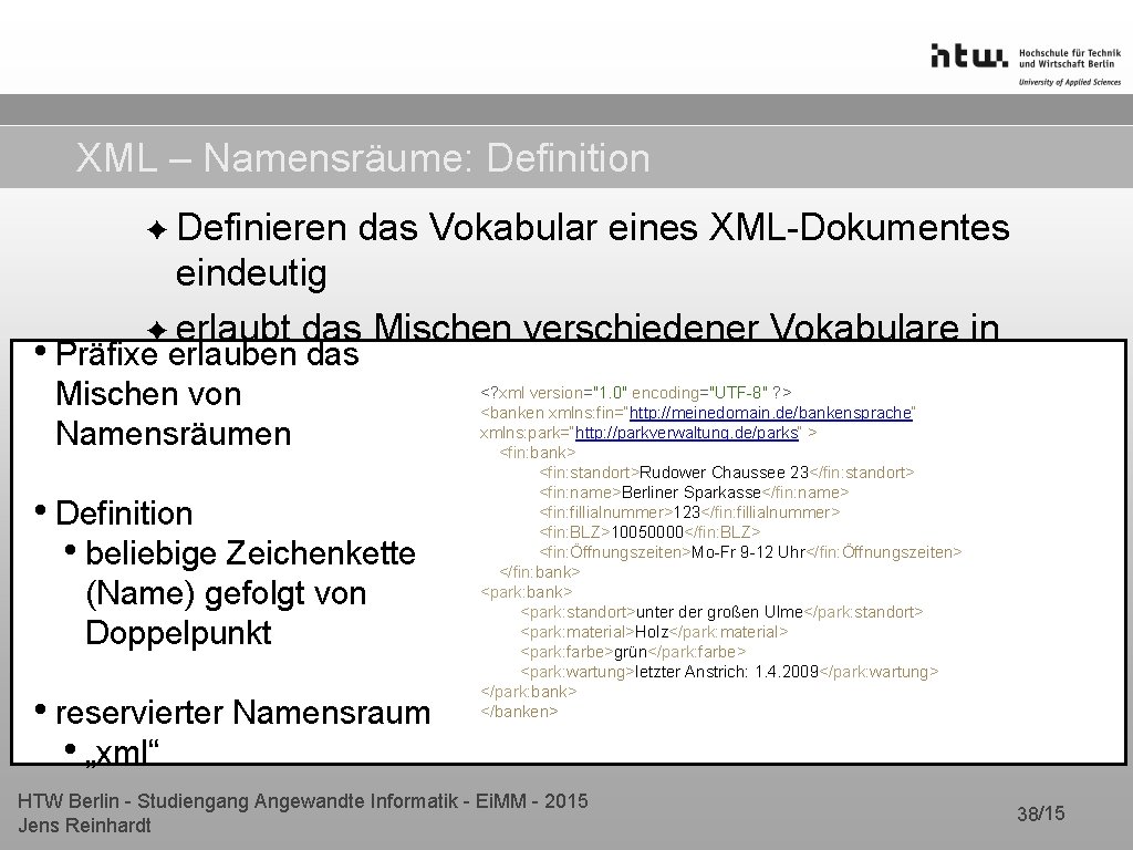 XML – Namensräume: Definition ✦ Definieren das Vokabular eines XML-Dokumentes eindeutig ✦ erlaubt das