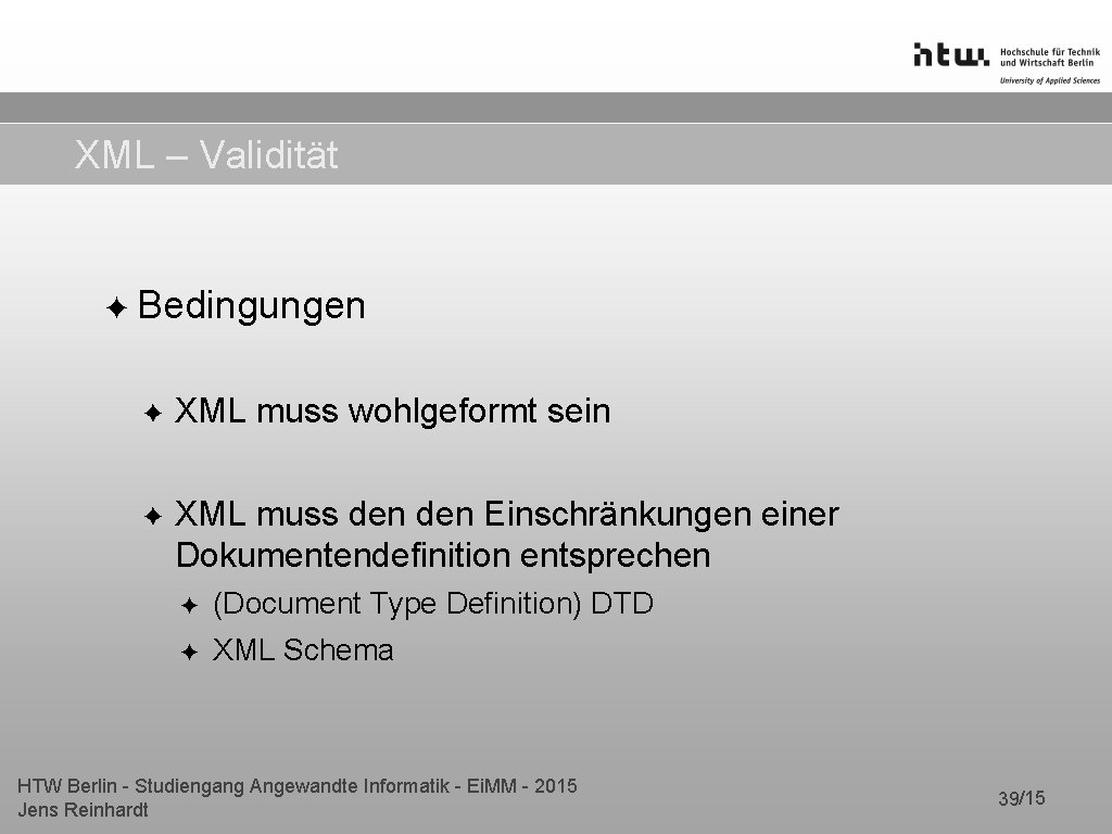 XML – Validität ✦ Bedingungen ✦ XML muss wohlgeformt sein ✦ XML muss den