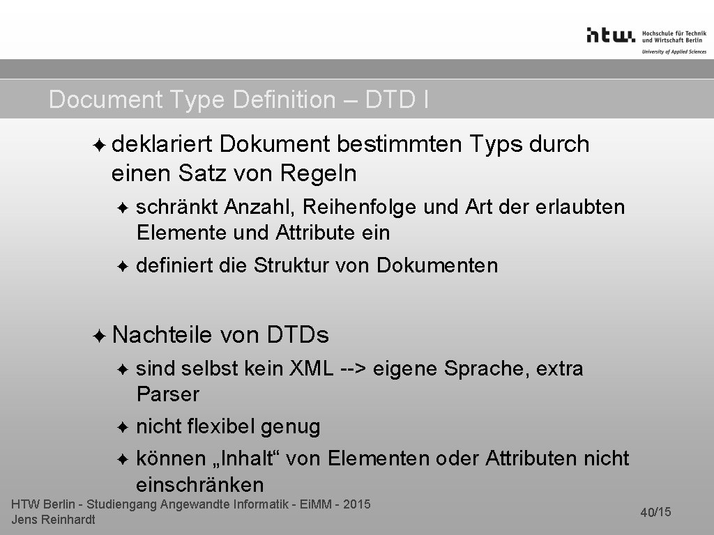 Document Type Definition – DTD I ✦ deklariert Dokument bestimmten Typs durch einen Satz