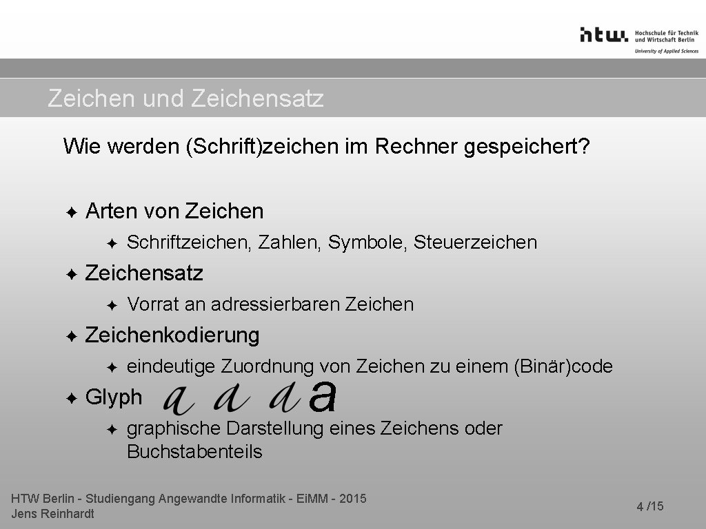 Zeichen und Zeichensatz Wie werden (Schrift)zeichen im Rechner gespeichert? ✦ Arten von Zeichen ✦