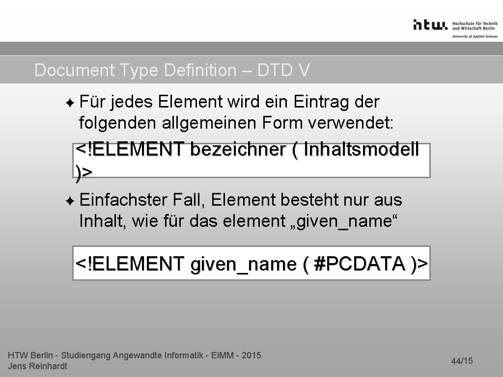 Document Type Definition – DTD V ✦ Für jedes Element wird ein Eintrag der