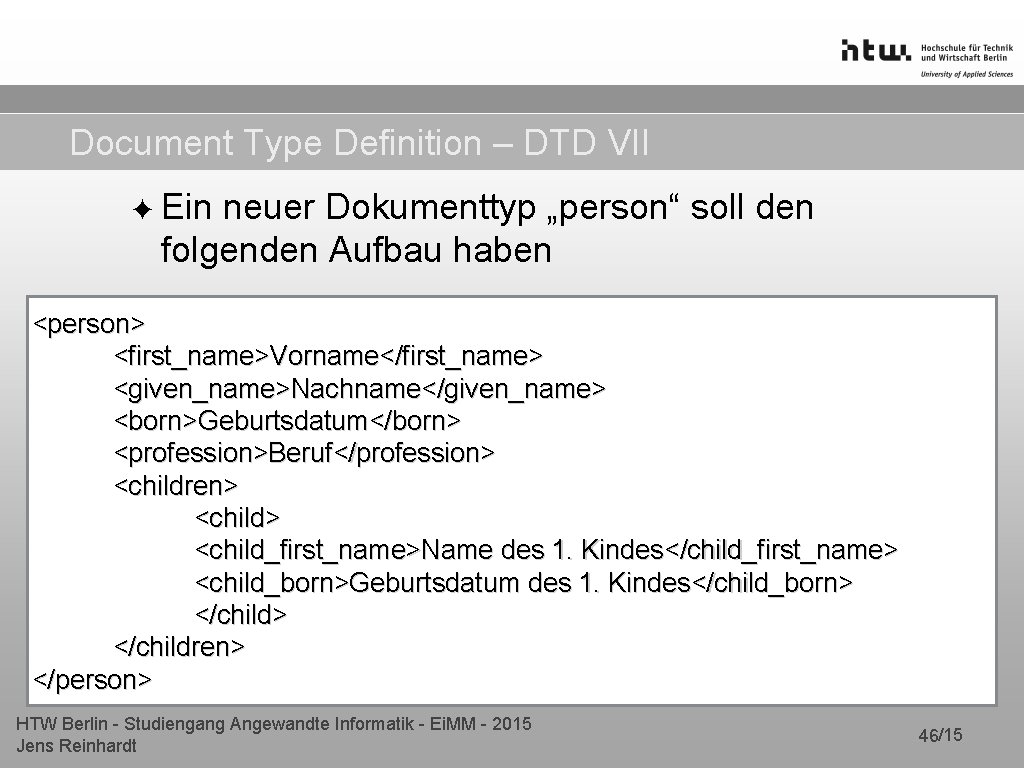 Document Type Definition – DTD VII ✦ Ein neuer Dokumenttyp „person“ soll den folgenden Document Type Definition – DTD VII ✦ Ein neuer Dokumenttyp „person“ soll den folgenden
