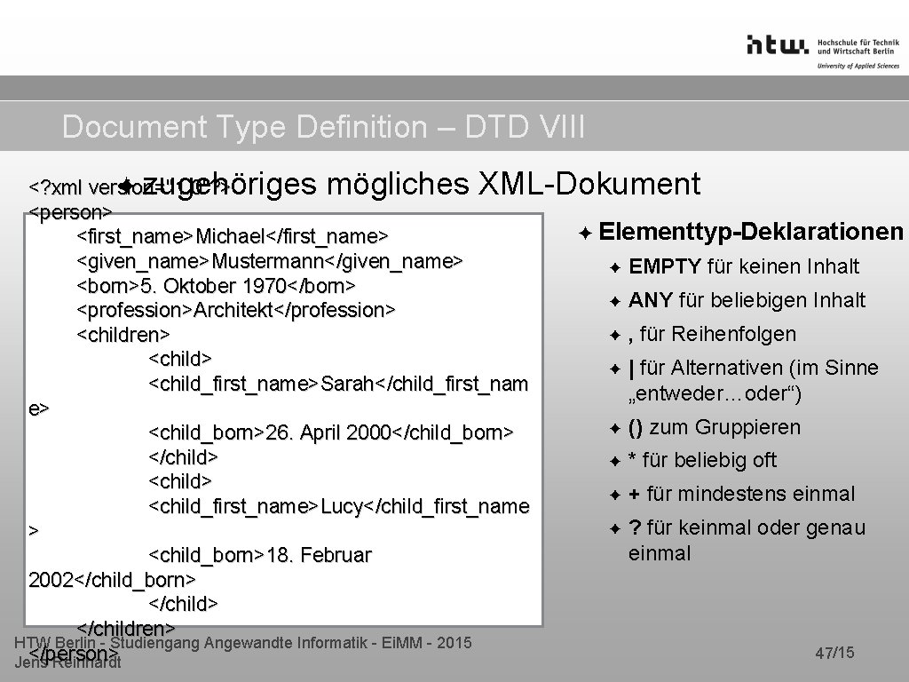 Document Type Definition – DTD VIII ✦ zugehöriges mögliches XML-Dokument <? xml version="1. 0"?