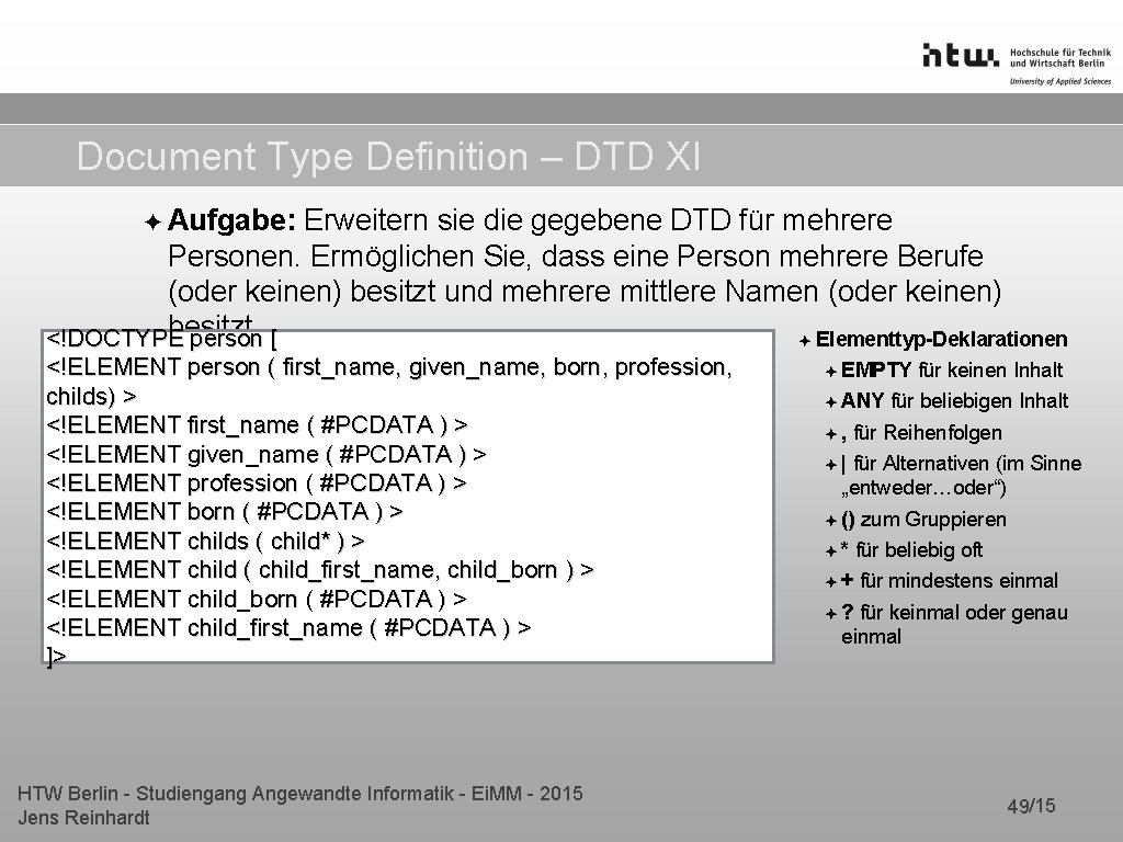 Document Type Definition – DTD XI ✦ Aufgabe: Erweitern sie die gegebene DTD für Document Type Definition – DTD XI ✦ Aufgabe: Erweitern sie die gegebene DTD für