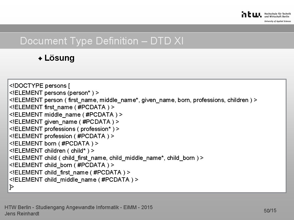Document Type Definition – DTD XI ✦ Lösung <!DOCTYPE persons [ <!ELEMENT persons (person* Document Type Definition – DTD XI ✦ Lösung <!DOCTYPE persons [ <!ELEMENT persons (person*