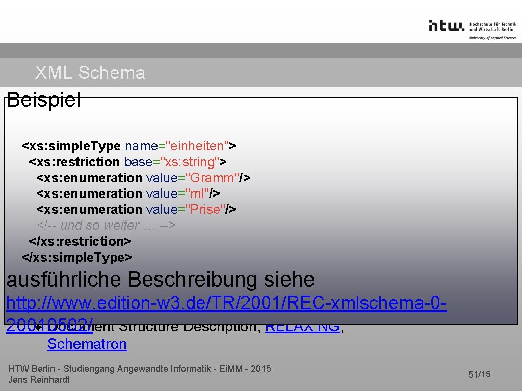 XML Schema Beispiel ✦ Empfehlung des W 3 C ✦<xs: simple. Type beschreibt die XML Schema Beispiel ✦ Empfehlung des W 3 C ✦<xs: simple. Type beschreibt die