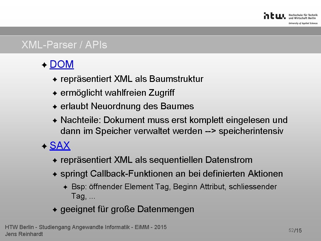 XML-Parser / APIs ✦ DOM ✦ repräsentiert XML als Baumstruktur ✦ ermöglicht wahlfreien Zugriff