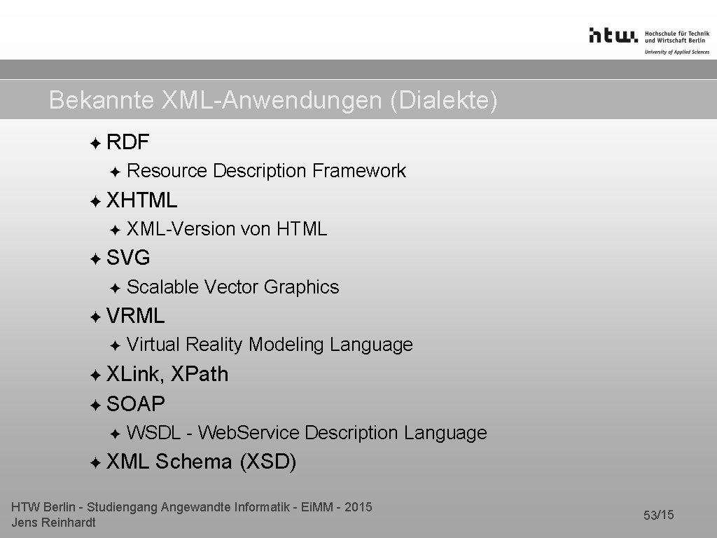 Bekannte XML-Anwendungen (Dialekte) ✦ RDF ✦ Resource Description Framework ✦ XHTML ✦ XML-Version von