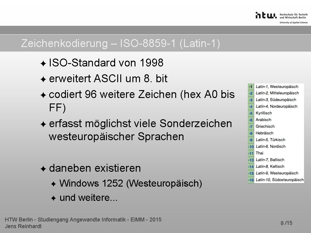Zeichenkodierung – ISO-8859 -1 (Latin-1) ✦ ISO-Standard von 1998 ✦ erweitert ASCII um 8.